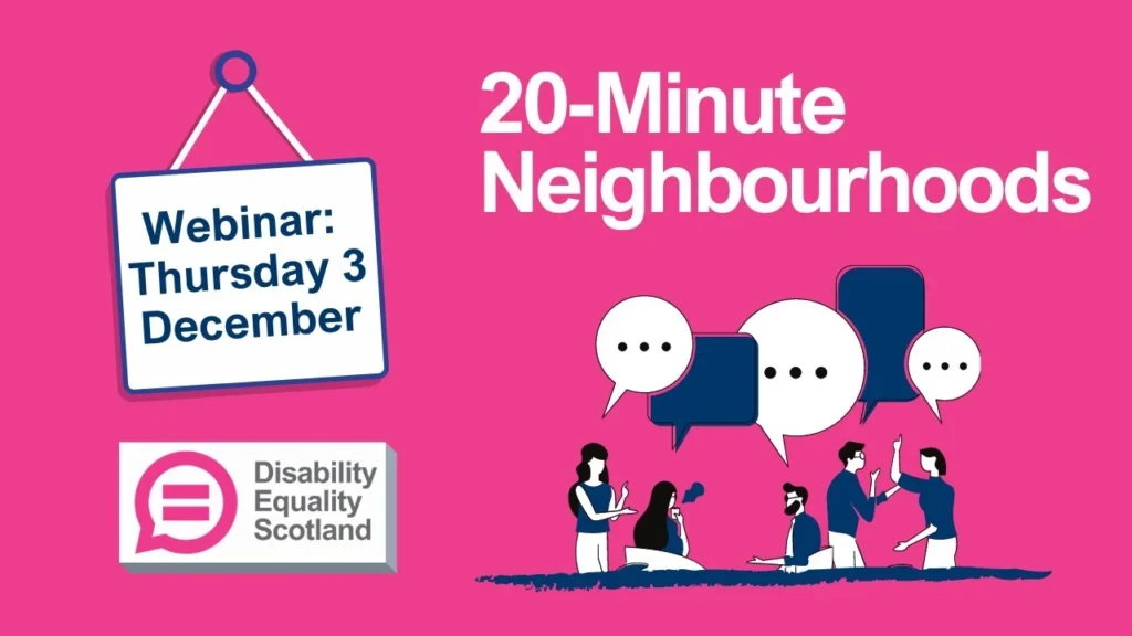 Disability Equality Scotland logo. Webinar announcement: 20-Minute Neighbourhoods, Thursday 3 December